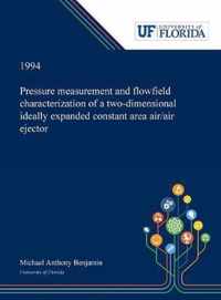 Pressure Measurement and Flowfield Characterization of a Two-dimensional Ideally Expanded Constant Area Air/air Ejector