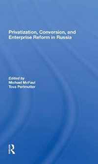 Privatization, Conversion, And Enterprise Reform In Russia