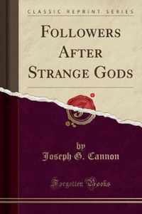 Followers After Strange Gods (Classic Reprint)