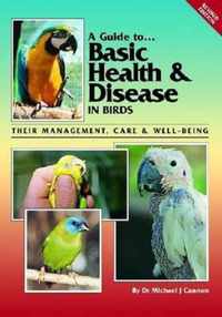 A Guide to Basic Health & Disease in Birds: Their Management, Care & Well-Being