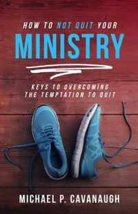 How To Not Quit Your Ministry