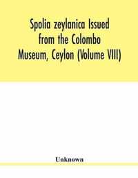 Spolia zeylanica Issued from the Colombo Museum, Ceylon (Volume VIII)