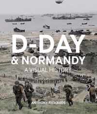 D-Day  And Normandy A Visual History