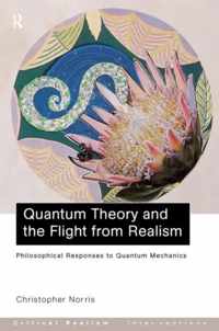 Quantum Theory and the Flight from Realism