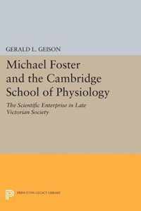 Michael Foster and the Cambridge School of Physi - The Scientific Enterprise in Late Victorian Society