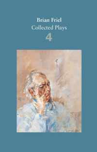 Brian Friel Collected Plays Volume 4