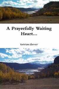 A Prayerfully Waiting Heart...
