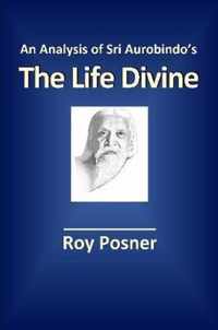 An Analysis of Sri Aurobindo's The Life Divine