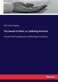 The Sword of Islam, or, Suffering Armenia