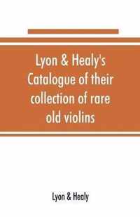 Lyon & Healy's Catalogue of their collection of rare old violins