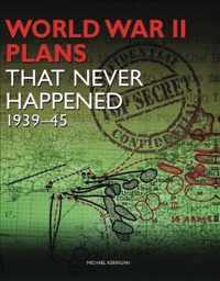 World War 2 Plans That Never Happened