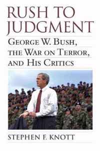 Rush to Judgment: George W. Bush, the War on Terror, and His Critics