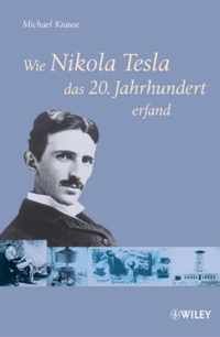 Wie Nikola Tesla das 20. Jahrhundert erfand