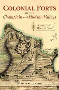 Colonial Forts of the Champlain and Hudson Valleys