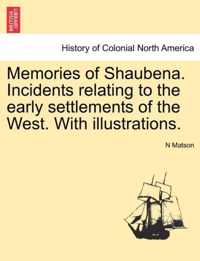 Memories of Shaubena. Incidents Relating to the Early Settlements of the West. with Illustrations.