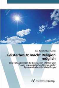 Geisterbesitz macht Religion moeglich