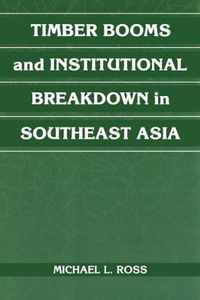 Timber Booms and Institutional Breakdown in Southeast Asia