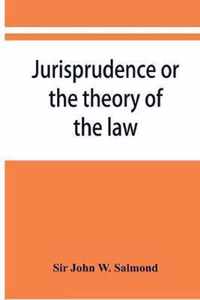 Jurisprudence or the theory of the law