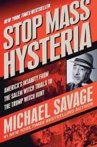 Stop Mass Hysteria America's Insanity from the Salem Witch Trials to the Trump Witch Hunt