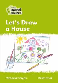 Level 2 - Let's Draw a House (Collins Peapod Readers)