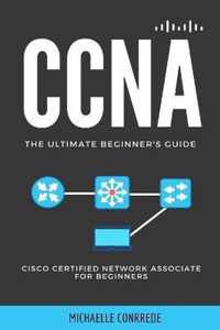 CCNA: The Ultimate Beginner's Guide