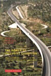 The Power of Inclusive Exclusion  Anatomy of Israeli Rule in the Occupied Palestinian Territories