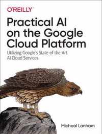 Practical AI on the Google Cloud Platform Utilizing Google's StateoftheArt AI Cloud Services