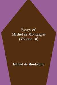 Essays of Michel de Montaigne (Volume 10)