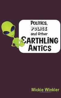 Politics, Police and Other Earthling Antics