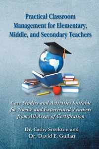 Practical Classroom Management for Elementary, Middle, and Secondary Teachers