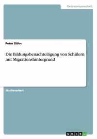 Die Bildungsbenachteiligung von Schülern mit Migrationshintergrund