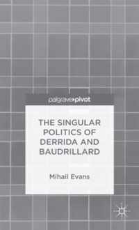 The Singular Politics of Derrida and Baudrillard