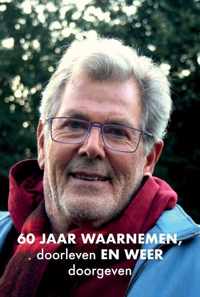 60 jaar waarnemen, doorleven en weer doorgeven