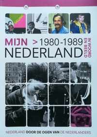 MIJN NEDERLAND IN WOORD EN BEELD 1980 - 1989