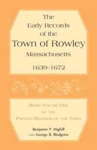 The Early Records of the Town of Rowley, Massachusetts. 1639-1672. Being Volume One of the printed Records of the Town