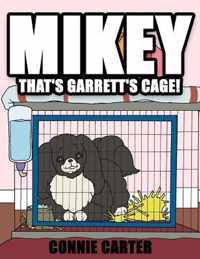 Mikey, That's Garrett's Cage!