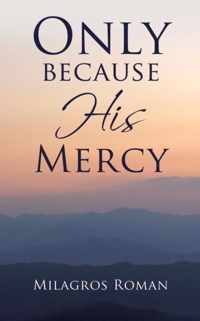 Only because His Mercy