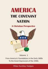 America - The Covenant Nation - A Christian Perspective - Volume 1