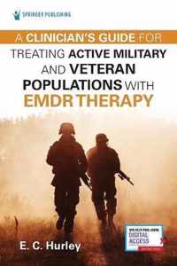 A Clinician's Guide for Treating Active Military and Veteran Populations with EMDR Therapy