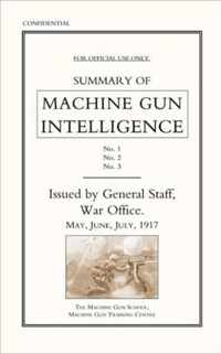 Summary of Machine Gun Intelligence, Parts 1, 2, 3. May - June - July 1917.