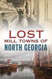 Lost Mill Towns of North Georgia