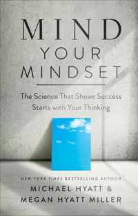 Mind Your Mindset: The Science That Shows Success Starts with Your Thinking