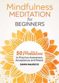 Mindfulness Meditation for Beginners: 50 Meditations to Practice Awareness, Acceptance, and Peace