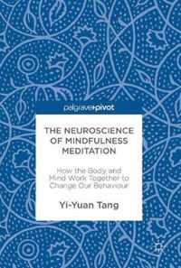 The Neuroscience of Mindfulness Meditation: How the Body and Mind Work Together to Change Our Behaviour