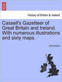 Cassell's Gazetteer of Great Britain and Ireland. With numerous illustrations and sixty maps.