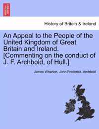 An Appeal to the People of the United Kingdom of Great Britain and Ireland. [commenting on the Conduct of J. F. Archbold, of Hull.]