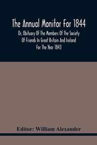 The Annual Monitor For 1844 Or, Obituary Of The Members Of The Society Of Friends In Great Britain And Ireland For The Year 1843