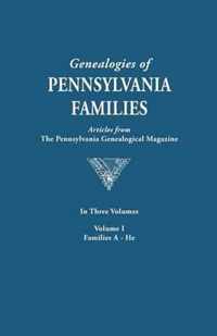 Genealogies of Pennsylvania Families. a Consolidation of Articles from the Pennsylvania Genealogical Magazine. in Three Volumes. Volume I