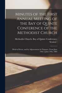 Minutes of the First Annual Meeting of the Bay of Quinte Conference of the Methodist Church [microform]