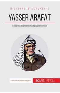 Yasser Arafat: L'esprit de la résistance palestinienne